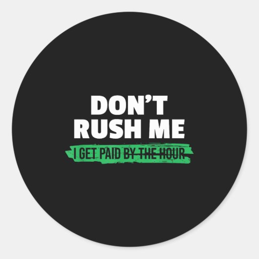 Funny Don't Rush Me I Get Paid By The Hour Sarcasm Ronde Sticker (Voorkant)
