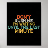Funny Don't Rush Me I'm Waiting Until The Last Min Poster (Voorkant)