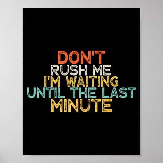 Funny Don't Rush Me I'm Waiting Until The Last Min Poster (Voorkant)