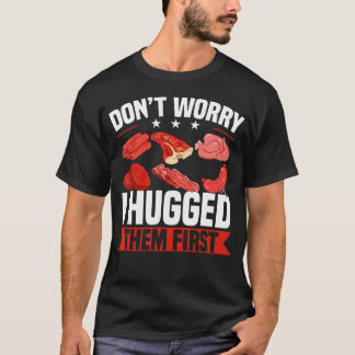 Funny Don't Worry I Hugged Them First Butcher Butc T-shirt