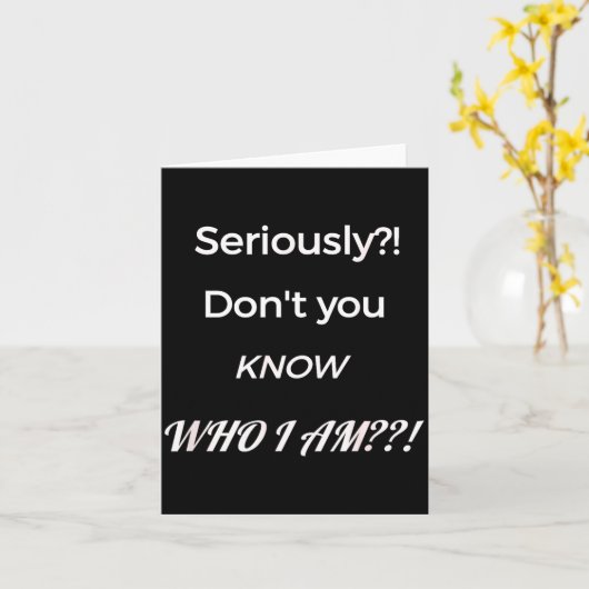 Funny Don't You Know Who I Am_ Statement Gift  Kaart (Gele Bloem)