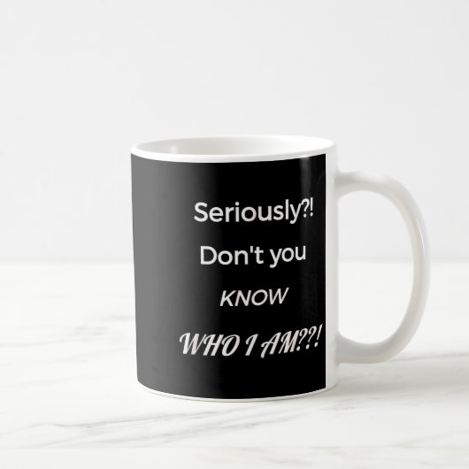 Funny Don't You Know Who I Am_ Statement Gift Koffiemok (Rechts)