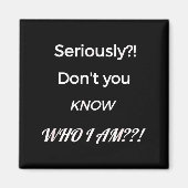 Funny Don't You Know Who I Am_ Statement Gift  Magneet (Voorkant)
