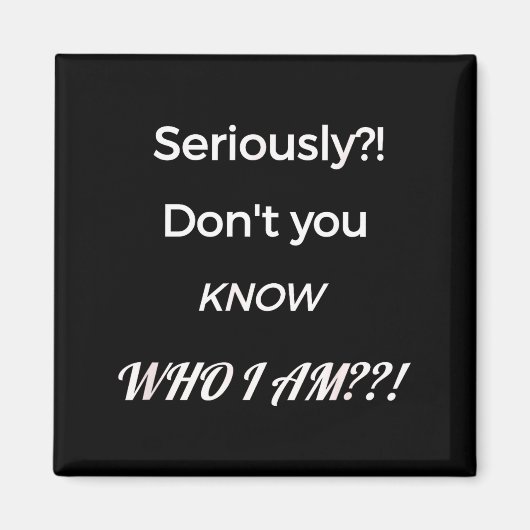 Funny Don't You Know Who I Am_ Statement Gift  Magneet (Voorkant)