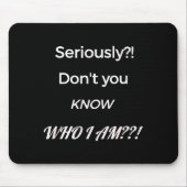 Funny Don't You Know Who I Am_ Statement Gift  Muismat (Voorkant)