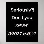 Funny Don't You Know Who I Am_ Statement Gift  Poster (Voorkant)