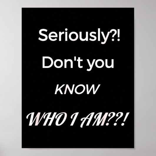 Funny Don't You Know Who I Am_ Statement Gift Poster (Voorkant)