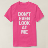Funny Donx27t zelfs kijk naar me Avert je ogen erw T-shirt (Design voorkant)