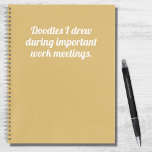 Funny Doodles die ik in de vergadering van het cit Notitieboek<br><div class="desc">Het perfecte,  grappige notitieboek voor iedereen die zijn tijd in een vergadering heeft doorgebracht,  verveelde zich uit hun hoofd. Met een zachte gele achtergrond,  leest de moderne witte typografie "Doodles I tekende tijdens belangrijke werkvergaderingen".</div>
