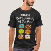 Funny Doughnut Donut Lover Please Dont Stare At T-shirt (Voorkant)