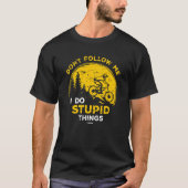 Funny Downhill Mountain Bike Outfit I do Stomme T-shirt (Voorkant)