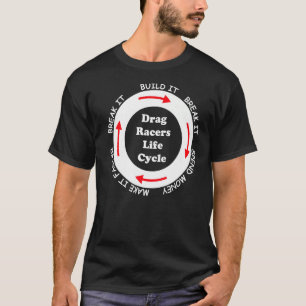 Funny Drag Racers Life Cycle car guy gezegde citaa T-shirt