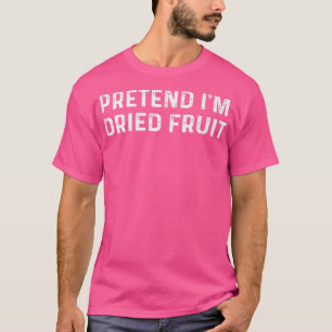 Funny Dried Fruit Saying Design Vegetarian Snack T-shirt