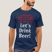 Funny Drink Beer Quote T-Shirt (Voorkant)