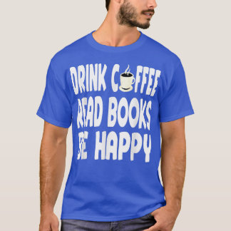 Funny Drink Coffee Books Quote Book Lover Reading T-shirt