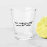 Funny Drink Quote | Verantwoordelijke Drink Shot Glas<br><div class="desc">Grappig scherp glas met de uitspraak "voor mij betekent drink verantwoord niet morsen."</div>