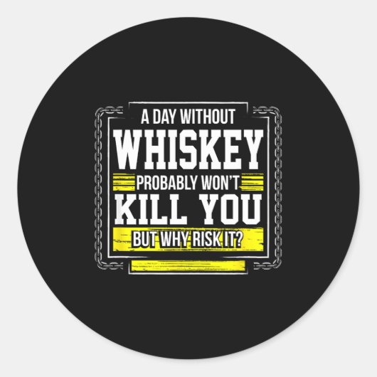 Funny Drinking Gift - Day Without Whisky Won't Kil Ronde Sticker (Voorkant)