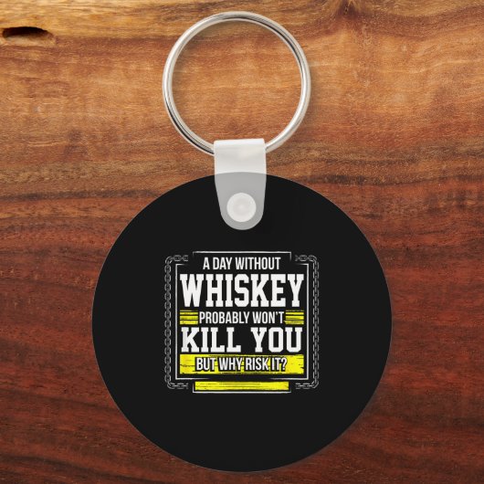 Funny Drinking Gift - Day Without Whisky Won't Kil Sleutelhanger (Voorkant)