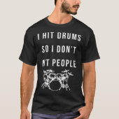 Funny Drum Player Quote For Drummers Hitting Drums T-shirt (Voorkant)