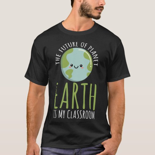 Funny Earth Day Teachers Classroom, Toekomst van p T-shirt (Voorkant)