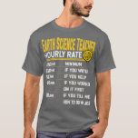 Funny Earth Science Geology Meteorology Teacher Ho T-shirt<br><div class="desc">Funny Earth Science Geology Meteorology Teacher Hourly Rate.</div>