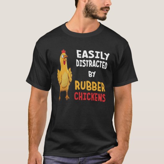 Funny Easily Distracted By Rubber Chickens T-shirt (Voorkant)