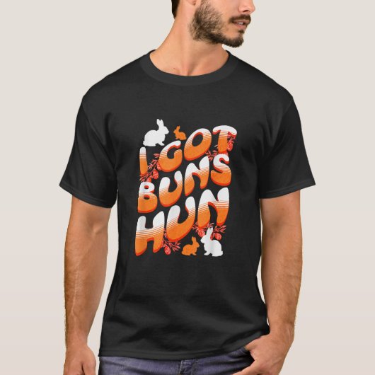 Funny Easter Bunny Rabbit Joke I Got Buns Hun Wife T-shirt (Voorkant)
