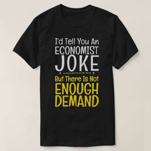 Funny Economist Joke No Demand Pun Bankers cadeau T-shirt (Design voorkant)