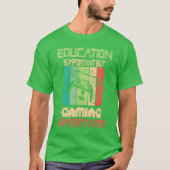 Funny Education Is Important But Gaming Is Import T-shirt (Voorkant)