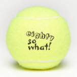Funny Eight, wat een Inspirerend 80th Birthday Tennisballen<br><div class="desc">Grappig Achttig dus wat inspirerend typografie 80ste verjaardag tennisballen. Deze tennisballen zijn perfect voor iemand die de 80ste verjaardag viert. Ze komen met een grappig en inspirerend citaat 80, wat in moderne typografie, en zijn perfect voor een persoon met een gevoel van humor. Geweldig als een grappig verjaardagscadeau voor hem...</div>