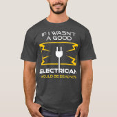 Funny Electrice Gift for Men Cool Good Gag T-shirt (Voorkant)