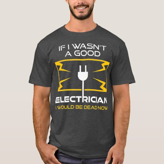 Funny Electrice Gift for Men Cool Good Gag T-shirt (Voorkant)