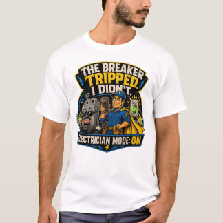 Funny Electrician T-Shirt – The Breaker Tripped I 