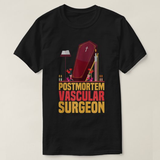 Funny Embalmer Post Mortem Vascular Surgeon Embalm T-shirt (Design voorkant)