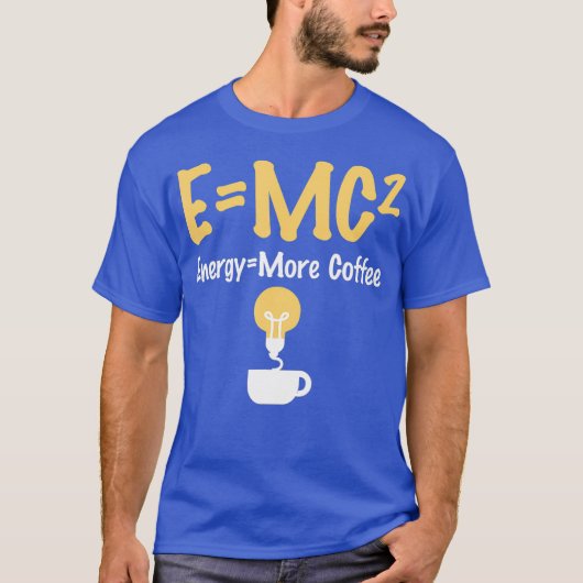 Funny EMC Pun Energy Is More Coffee Scientists T-shirt (Voorkant)