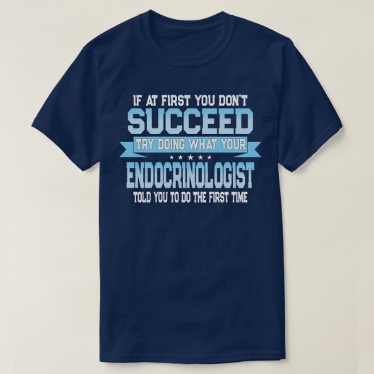 Funny Endocrinologist Quote 1 T-shirt (Design voorkant)