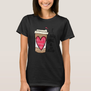 Funny Espresso Cute Coffee Heart I Love You Latt T-shirt