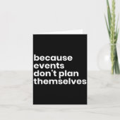 Funny Event Planner Gift Because Events Dont Plan Kaart (Voorkant)