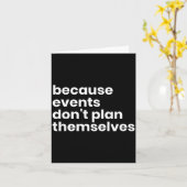 Funny Event Planner Gift Because Events Dont Plan  Kaart (Gele Bloem)
