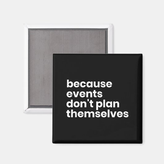 Funny Event Planner Gift Because Events Dont Plan  Magneet (Voorkant / Achterkant)