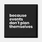 Funny Event Planner Gift Because Events Dont Plan  Magneet (Voorkant)