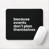 Funny Event Planner Gift Because Events Dont Plan Muismat (Met muis)