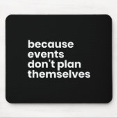 Funny Event Planner Gift Because Events Dont Plan  Muismat (Voorkant)