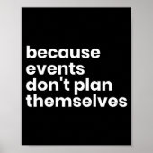 Funny Event Planner Gift Because Events Dont Plan Poster (Voorkant)