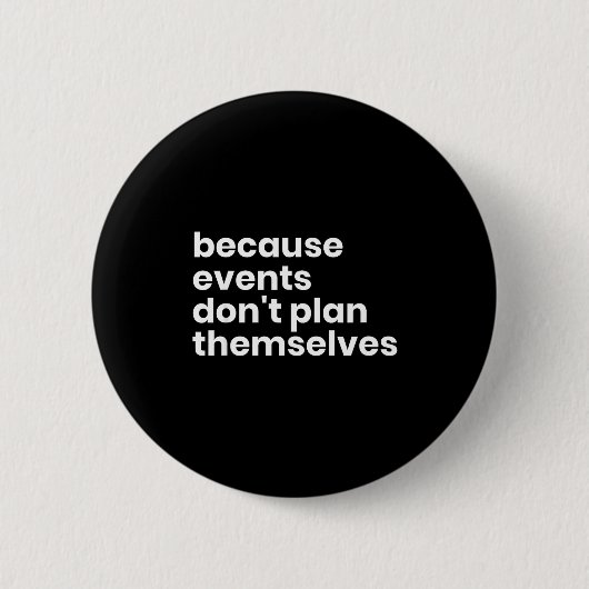 Funny Event Planner Gift Because Events Dont Plan  Ronde Button 5,7 Cm (Voorkant)