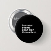 Funny Event Planner Gift Because Events Dont Plan  Ronde Button 5,7 Cm (Voorkant /achterkant)