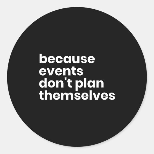 Funny Event Planner Gift Because Events Dont Plan  Ronde Sticker (Voorkant)