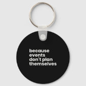Funny Event Planner Gift Because Events Dont Plan Sleutelhanger (Voorkant)
