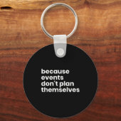 Funny Event Planner Gift Because Events Dont Plan  Sleutelhanger (Voorkant)