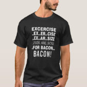 Funny Exercise Eggs Are Side For Bacon T-shirt (Voorkant)